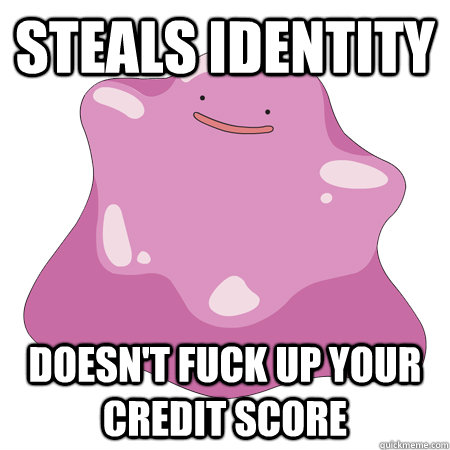 steals identity doesn't fuck up your credit score - steals identity doesn't fuck up your credit score  good guy ditto