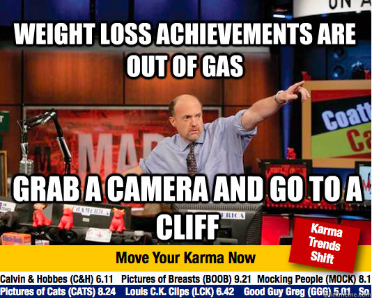 Weight loss achievements are out of gas grab a camera and go to a cliff  Mad Karma with Jim Cramer