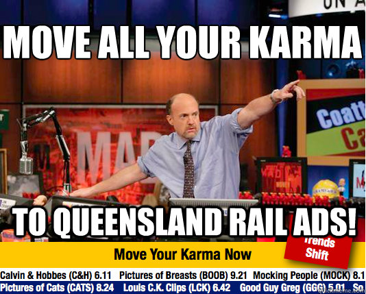 Move all your karma
 to queensland rail ads!  Mad Karma with Jim Cramer