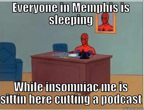 EVERYONE IN MEMPHIS IS SLEEPING WHILE INSOMNIAC ME IS SITTIN HERE CUTTING A PODCAST Spiderman Desk