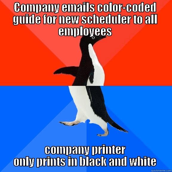 COMPANY EMAILS COLOR-CODED GUIDE FOR NEW SCHEDULER TO ALL EMPLOYEES COMPANY PRINTER ONLY PRINTS IN BLACK AND WHITE Socially Awesome Awkward Penguin