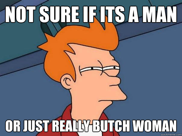 Not sure if its a man Or just really butch woman - Not sure if its a man Or just really butch woman  Futurama Fry