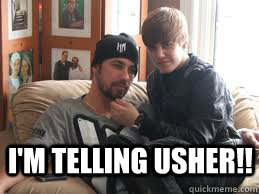  I'm telling usher!!  beibs usher