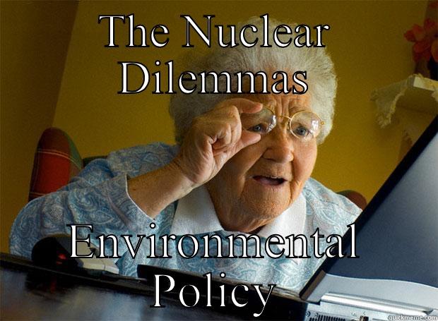 THE NUCLEAR DILEMMAS ENVIRONMENTAL POLICY Grandma finds the Internet