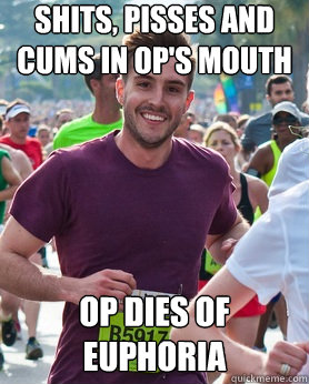 Shits, pisses and cums in op's mouth op dies of euphoria  Ridiculously photogenic guy