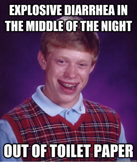explosive diarrhea in the middle of the night out of toilet paper - explosive diarrhea in the middle of the night out of toilet paper  Bad Luck Brian