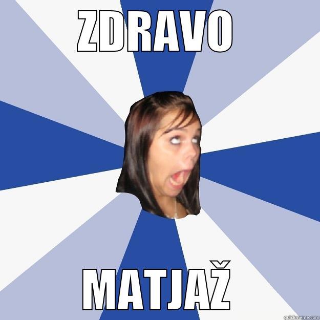 ZDRAVO MATJAŽ Annoying Facebook Girl