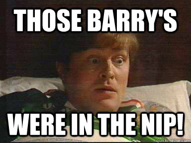 Those Barry's WERE IN THE NIP!  