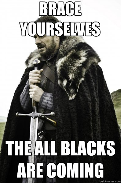 Brace Yourselves the All Blacks are coming  Game of Thrones