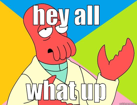 what the hell is up? - HEY ALL WHAT UP Futurama Zoidberg 