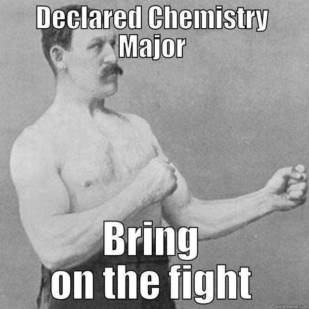 DECLARED CHEMISTRY MAJOR BRING ON THE FIGHT overly manly man