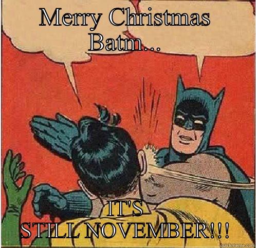 MERRY CHRISTMAS BATM... IT'S STILL NOVEMBER!!! Batman Slapping Robin