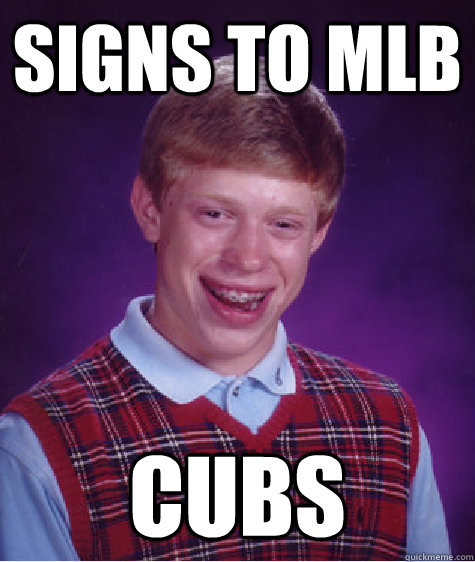 Signs to MLB Cubs  Bad Luck Brian