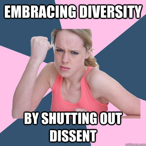 Embracing diversity by shutting out dissent - Embracing diversity by shutting out dissent  Social Justice Sally