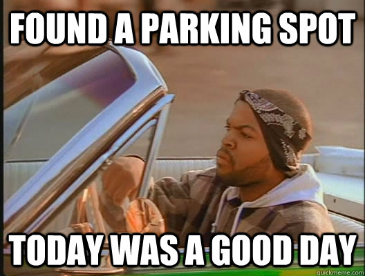 Found a parking spot Today was a good day  today was a good day