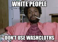 White people don't use washcloths  Leonard Washington