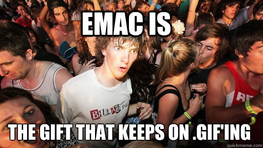 EMAC IS THE GIFT THAT KEEPS ON .gif'ing - EMAC IS THE GIFT THAT KEEPS ON .gif'ing  Sudden Clarity Clarence