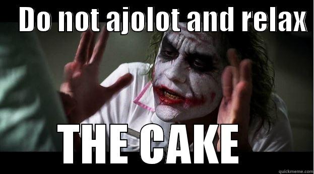    DO NOT AJOLOT AND RELAX  THE CAKE  Joker Mind Loss