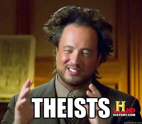  Theists -  Theists  Ancient Aliens