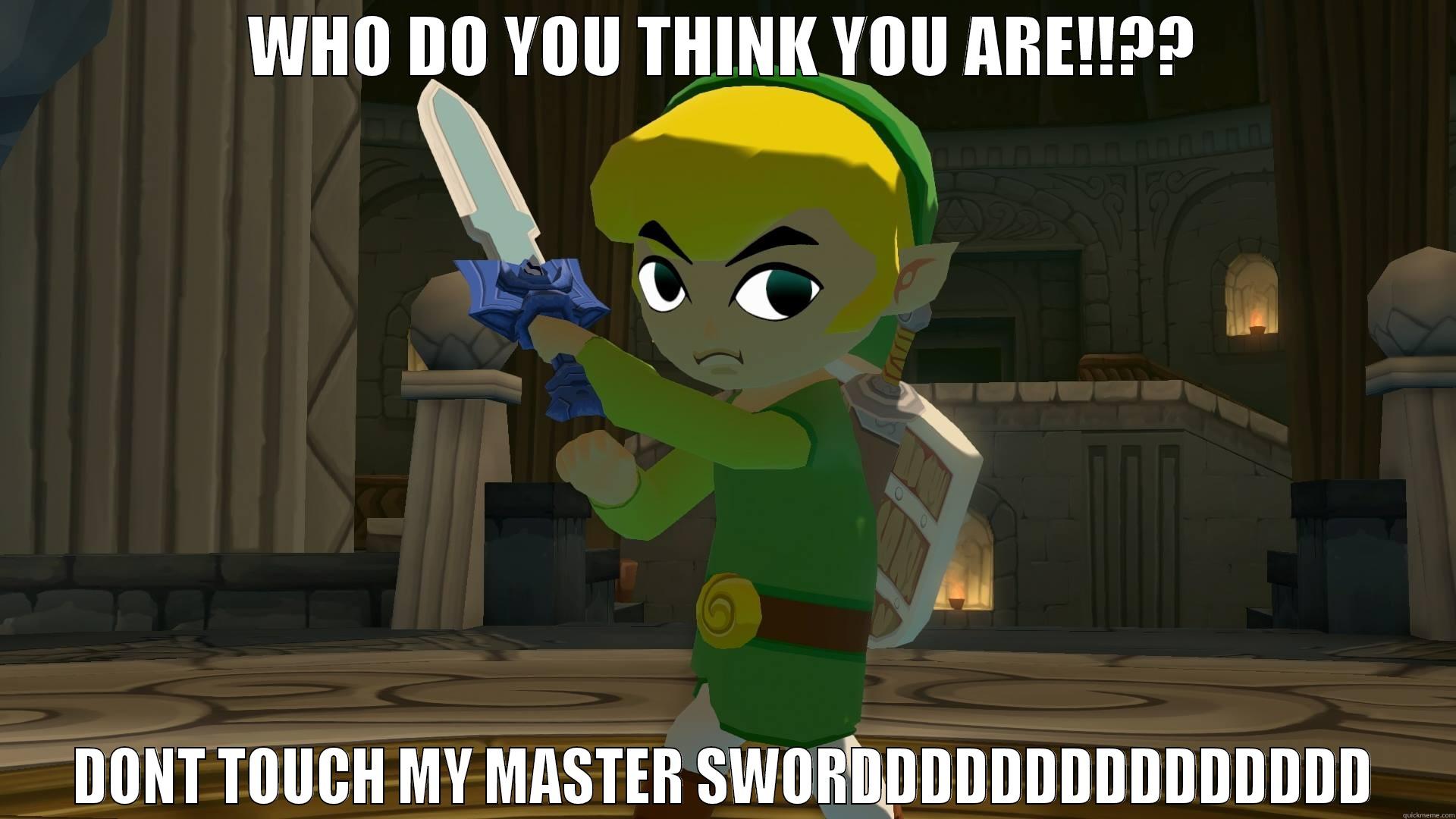 dont touch link mastersword - WHO DO YOU THINK YOU ARE!!?? DONT TOUCH MY MASTER SWORDDDDDDDDDDDDDDD Misc