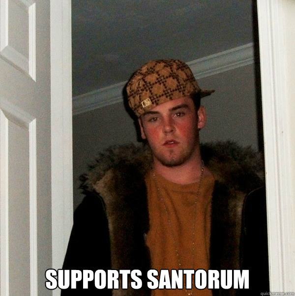  supports santorum  Scumbag Steve