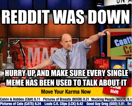 reddit was down Hurry up and make sure every single meme has been used to talk about it  Mad Karma with Jim Cramer