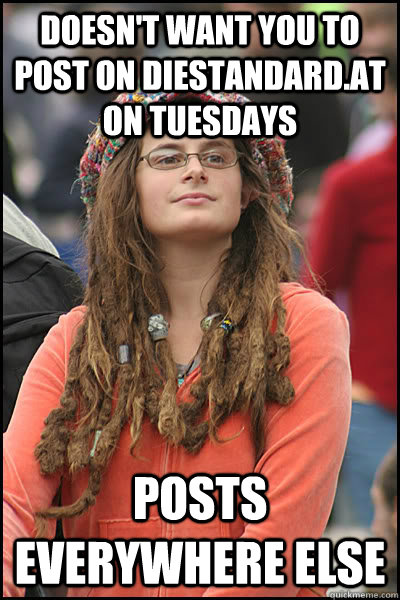 doesn't want you to post on diestandard.at on tuesdays posts everywhere else - doesn't want you to post on diestandard.at on tuesdays posts everywhere else  Bad Argument Hippie
