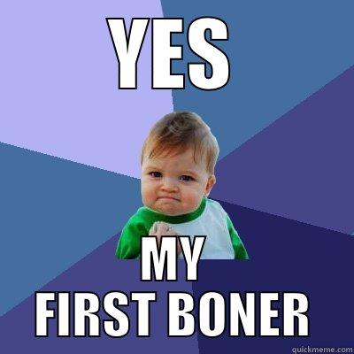 YES MY FIRST BONER Success Kid