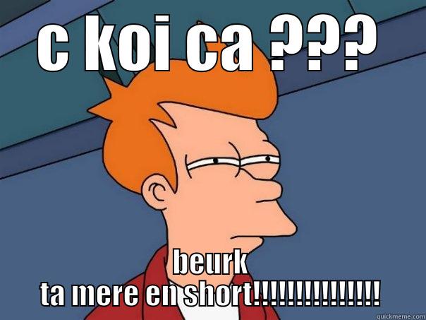 C KOI CA ??? BEURK TA MERE EN SHORT!!!!!!!!!!!!!!! Futurama Fry