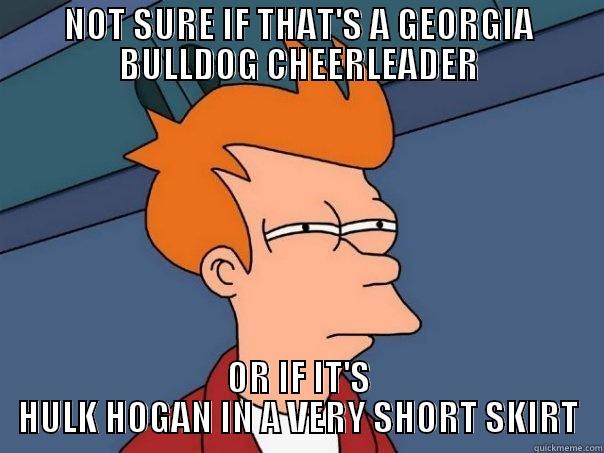 NOT SURE IF THAT'S A GEORGIA BULLDOG CHEERLEADER OR IF IT'S HULK HOGAN IN A VERY SHORT SKIRT Futurama Fry