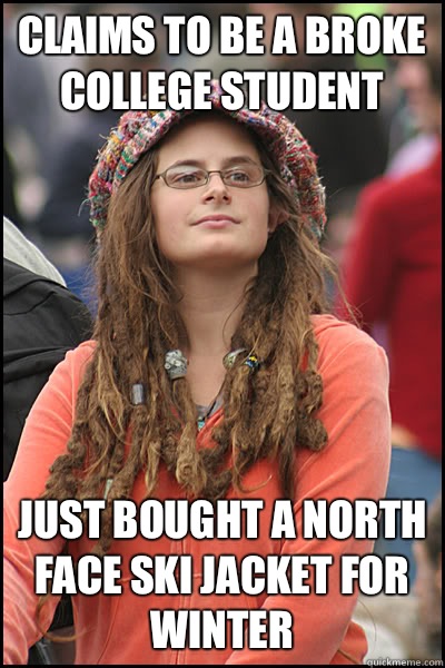 Claims to be a broke college student Just bought a north face ski jacket for winter  College Liberal