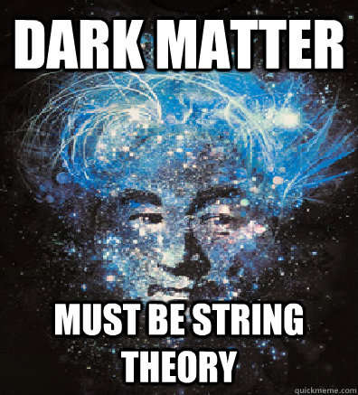 dark matter  must be string theory  Ancient michio kaku