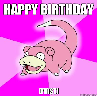 HAPPY BIRTHDAY [first]  Slowpoke