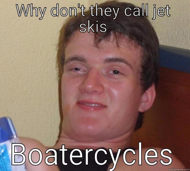 WHY DON'T THEY CALL JET SKIS BOATERCYCLES 10 Guy