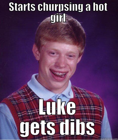 my dibs - STARTS CHURPSING A HOT GIRL LUKE GETS DIBS Bad Luck Brian