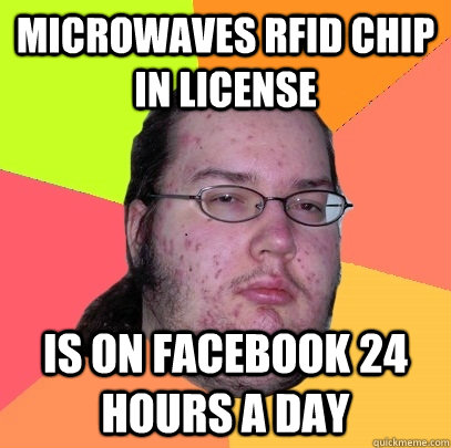 microwaves rfid chip in license is on facebook 24 hours a day - microwaves rfid chip in license is on facebook 24 hours a day  Butthurt Dweller