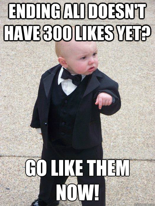 Ending Ali doesn't have 300 likes yet? Go like them now!    Baby Godfather