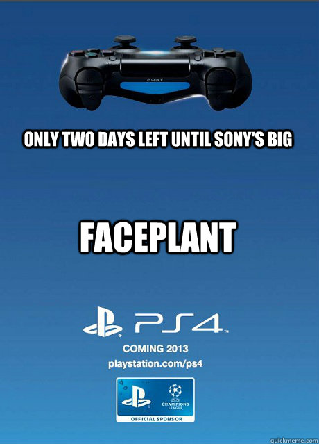 Only two days left until sony's big faceplant   