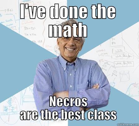 I'VE DONE THE MATH NECROS ARE THE BEST CLASS Engineering Professor