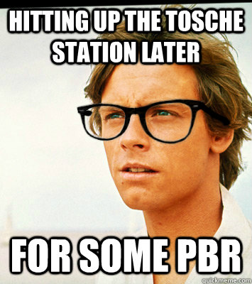 hitting up the tosche station later for some PBR - hitting up the tosche station later for some PBR  Misc