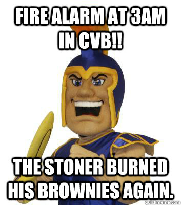 Fire alarm at 3AM in CVB!! The stoner burned his brownies again.  SJSU Sammy the Spartan