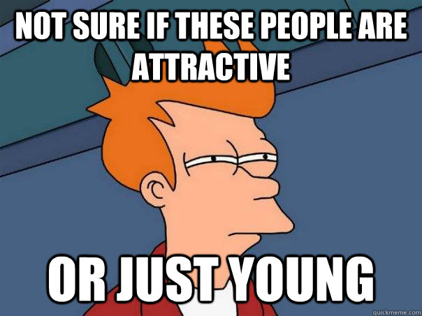 Not sure if these people are attractive or just young - Not sure if these people are attractive or just young  Futurama Fry