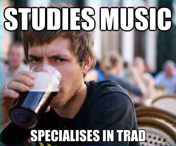 studies music specialises in trad - studies music specialises in trad  Lazy College Senior