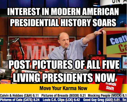 Interest in modern american presidential history soars post pictures of all five living presidents now  Mad Karma with Jim Cramer