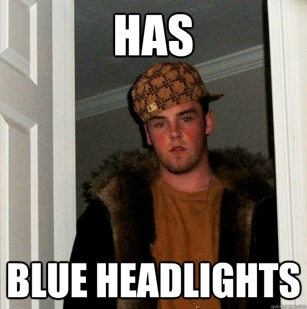 Has Blue Headlights - Has Blue Headlights  Scumbag Steve