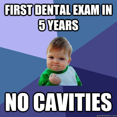 First dental exam in 5 years No cavities  Success Kid