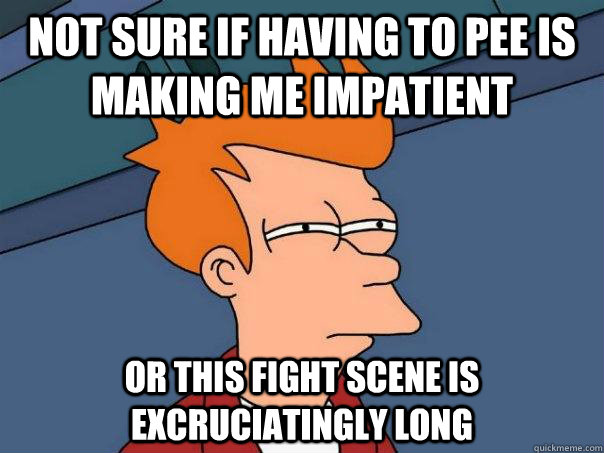 Not sure if having to pee is making me impatient or this fight scene is excruciatingly long  Futurama Fry