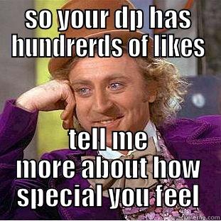 SO YOUR DP HAS HUNDRERDS OF LIKES TELL ME MORE ABOUT HOW SPECIAL YOU FEEL Creepy Wonka