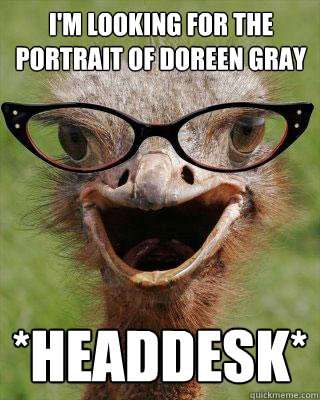 I'm looking for the portrait of doreen gray *headdesk* - I'm looking for the portrait of doreen gray *headdesk*  Judgmental Bookseller Ostrich