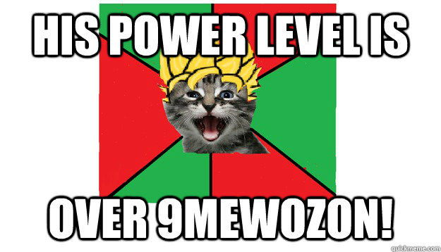 His Power Level is over 9Mewozon!  Super Saiyan Cat